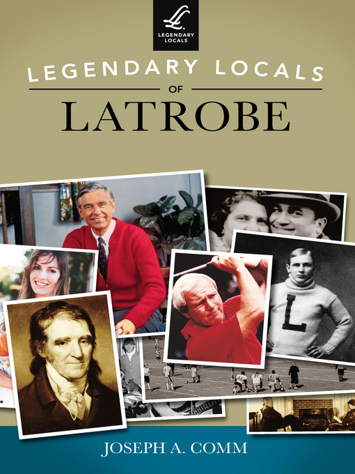 Title details for Legendary Locals of Latrobe by Joseph A. Comm - Available